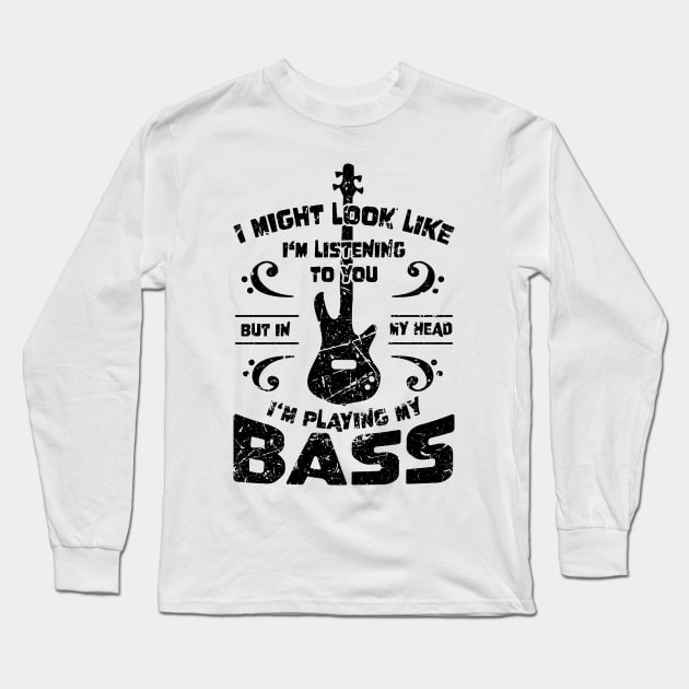 Might Look Like Listening You Playing Bass Player Long Sleeve T-Shirt by jodotodesign